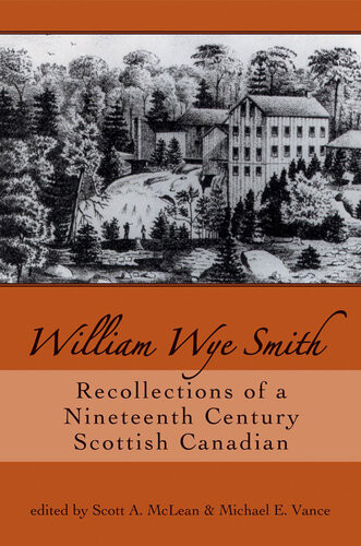 William Wye Smith Recollections Of A Nineteenth Century Scottish Canadian Scott A Mclean Michael E Vance
