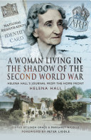 A Woman In The Shadow Of The Second World War Helena Halls Journal From The Home Front Helena Hall