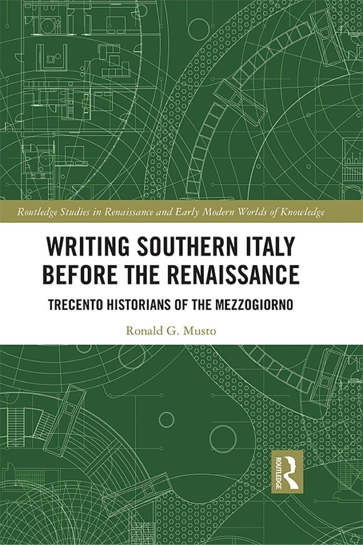 Writing Southern Italy Before The Renaissance Trecento Historians Of The Mezzogiorno Ronald G Musto