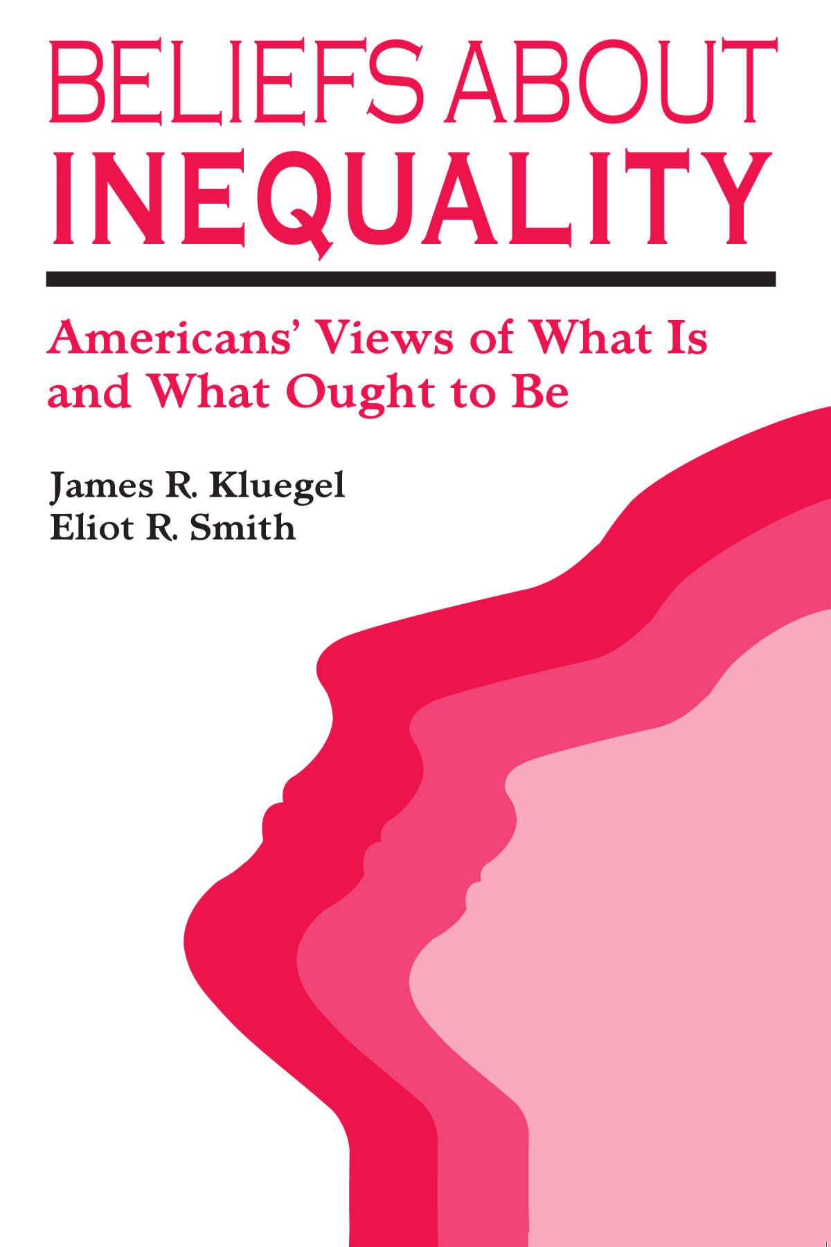 Beliefs About Inequality Americans Views Of What Is And What Ought To Be James R Kluegel Eliot R Smith
