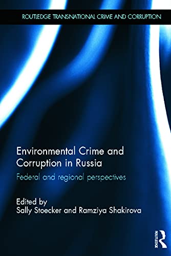 Environmental Crime And Corruption In Russia Federal And Regional Perspectives Sally Stoecker