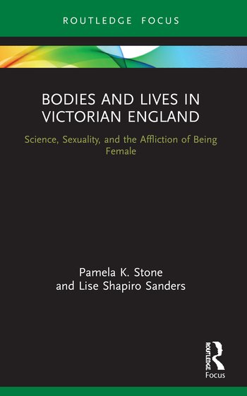 Bodies And Lives In Victorian England Science Sexuality And The Affliction Of Being Female Pamela K Stone Lise Shapiro Sanders