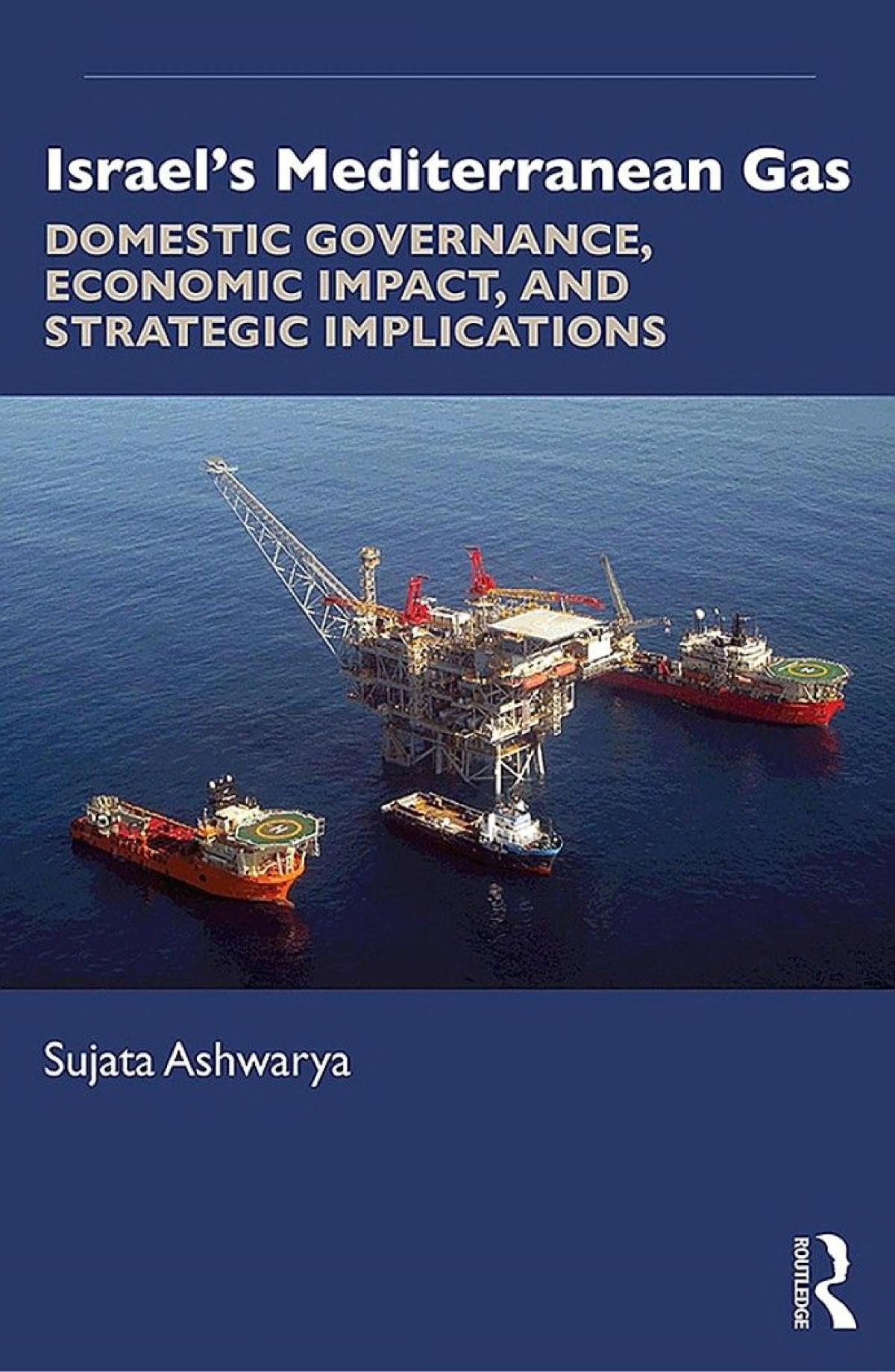 Israels Mediterranean Gas Domestic Governance Economic Impact And Strategic Implications Sujata Ashwarya