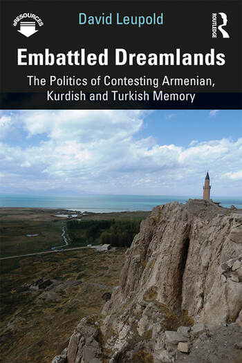 Embattled Dreamlands The Politics Of Contesting Armenian Kurdish And Turkish Memory David Leupold