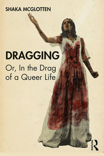 The Political Aesthetics Of Drag Shaka Mcglotten
