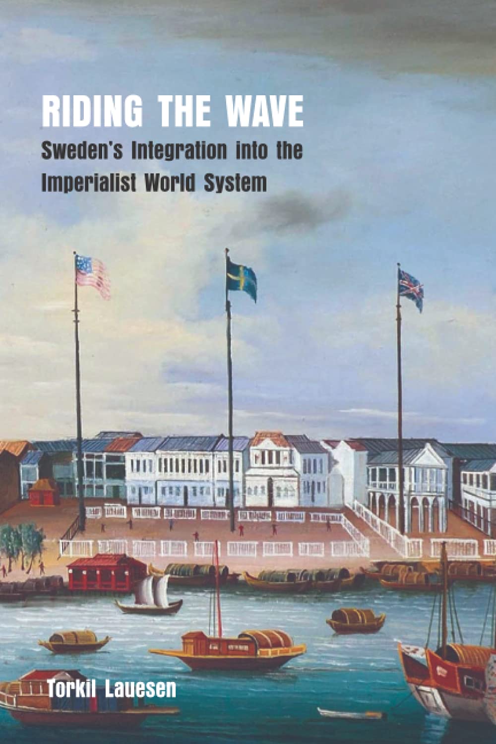 Riding The Wave Swedens Integration Into The Imperialist World System Torkil Lauesen