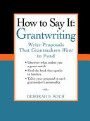 How To Say Itgrantwriting Write Proposals That Grantmakers Want To Fund Deborah Koch