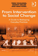 From Intervention To Social Change A Guide To Reshaping Everyday Practices Dr Maie Kiisel Dr Margit Keller Dr Triin Vihalemm