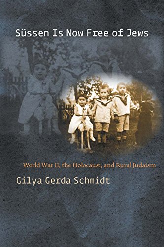 Sssen Is Now Free Of Jews World War Ii The Holocaust And Rural Judaism Gilya Gerda Schmidt