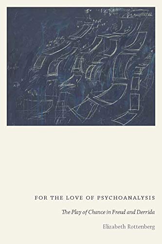 For The Love Of Psychoanalysis The Play Of Chance In Freud And Derrida 1st Edition Elizabeth Rottenberg
