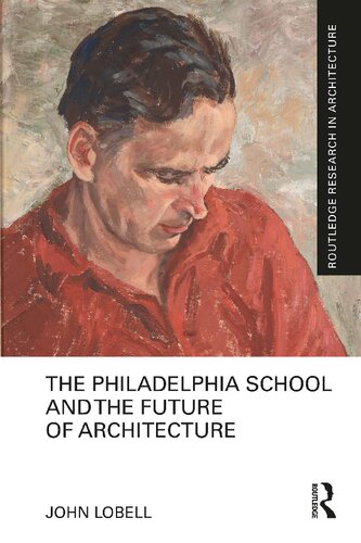 The Philadelphia School And The Future Of Architecture John Lobell