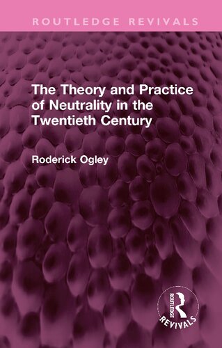The Theory And Practice Of Neutrality In The Twentieth Century Roderick Ogley