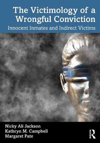 The Victimology Of A Wrongful Conviction Innocent Inmates And Indirect Victims Nicky Ali Jackson Kathryn M Campbell Margaret Pate