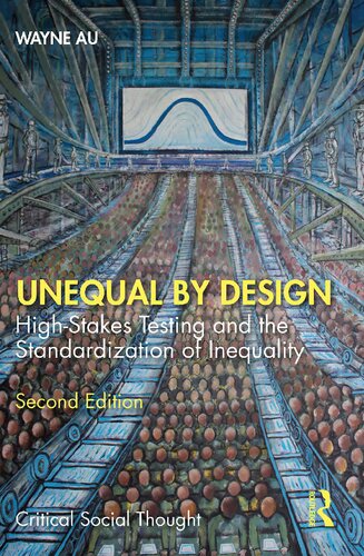 Unequal By Design Highstakes Testing And The Standardization Of Inequality Wayne Au