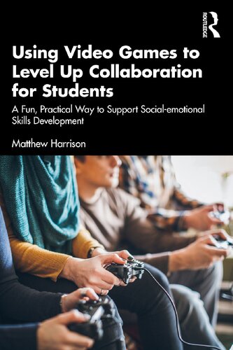 Using Video Games To Level Up Collaboration For Students A Fun Practical Way To Support Socialemotional Skills Development Matthew Harrison