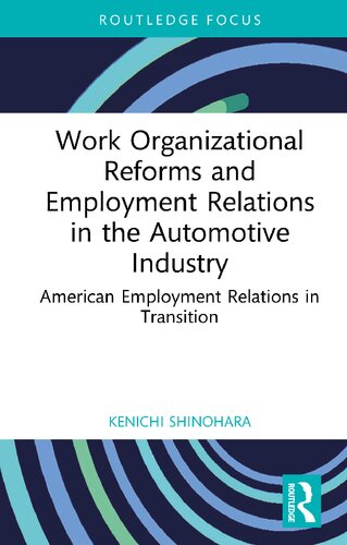 Work Organizational Reforms And Employment Relations In The Automotive Industry American Employment Relations In Transition Kenichi Shinohara