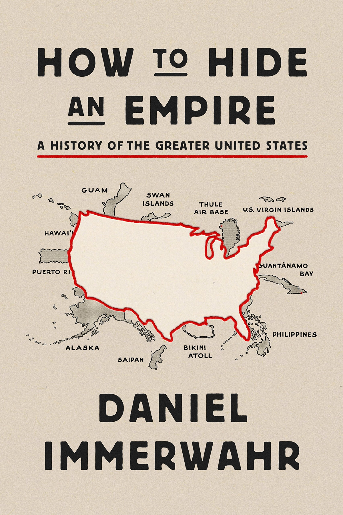 How To Hide An Empire A History Of The Greater United States Daniel Immerwahr