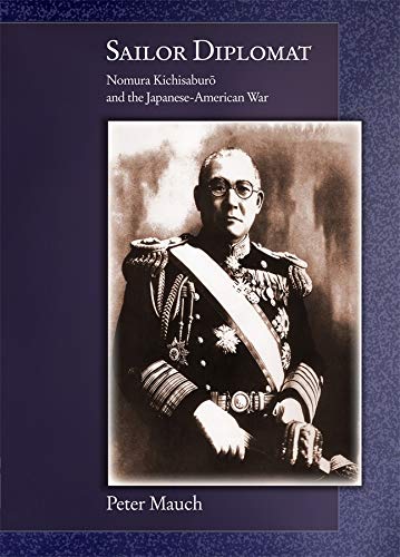 Sailor Diplomat Nomura Kichisabur And The Japaneseamerican War Illustrated Peter Mauch
