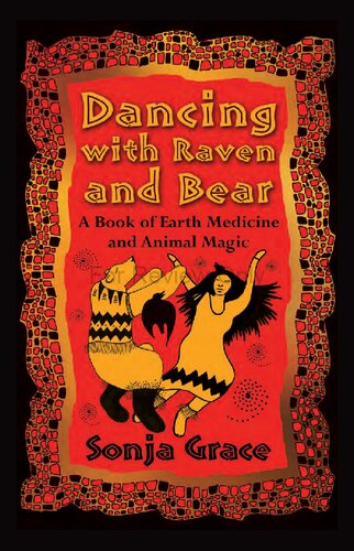 Dancing With Raven And Bear A Book Of Earth Medicine And Animal Magic Sonja Grace