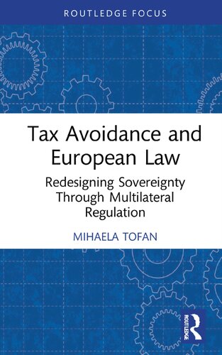Tax Avoidance And European Law Redesigning Sovereignty Through Multilateral Regulation Mihaela Tofan