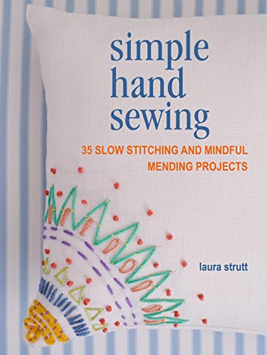 Simple Hand Sewing 35 Slow Stitching And Mindful Mending Projects Laura Strutt
