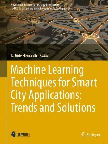 Machine Learning Techniques For Smart City Applications Trends And Solutions D Jude Hemanth