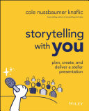 Storytelling With You Plan Create And Deliver A Stellar Presentation Cole Nussbaumer Knaflic