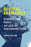 Digital Lethargy Dispatches From An Age Of Disconnection Tunghui Hu