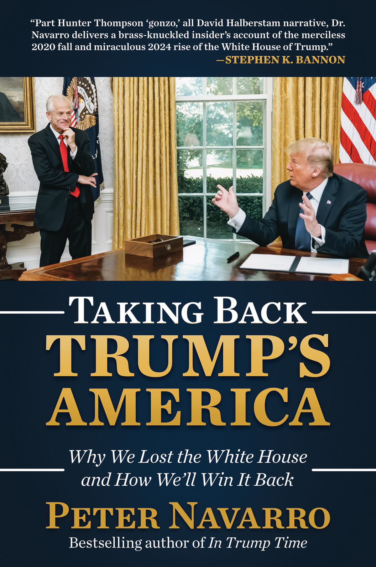 Taking Back Trumps America Why We Lost The White House And How Well Win It Back Peter Navarro