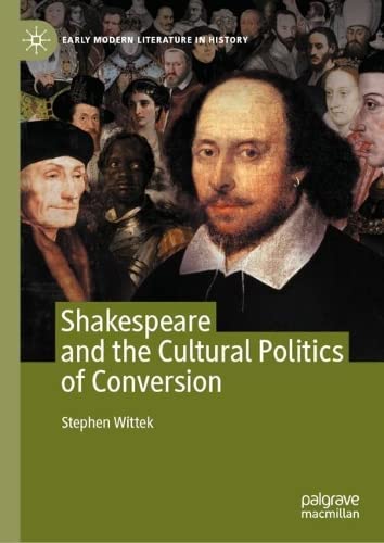 Shakespeare And The Cultural Politics Of Conversion Stephen Wittek