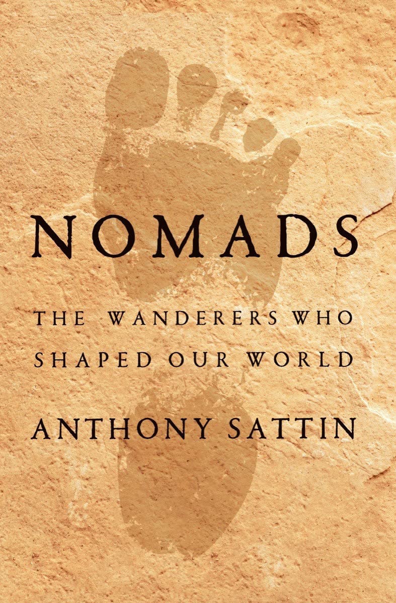 Nomads The Wanderers Who Shaped Our World Anthony Sattin