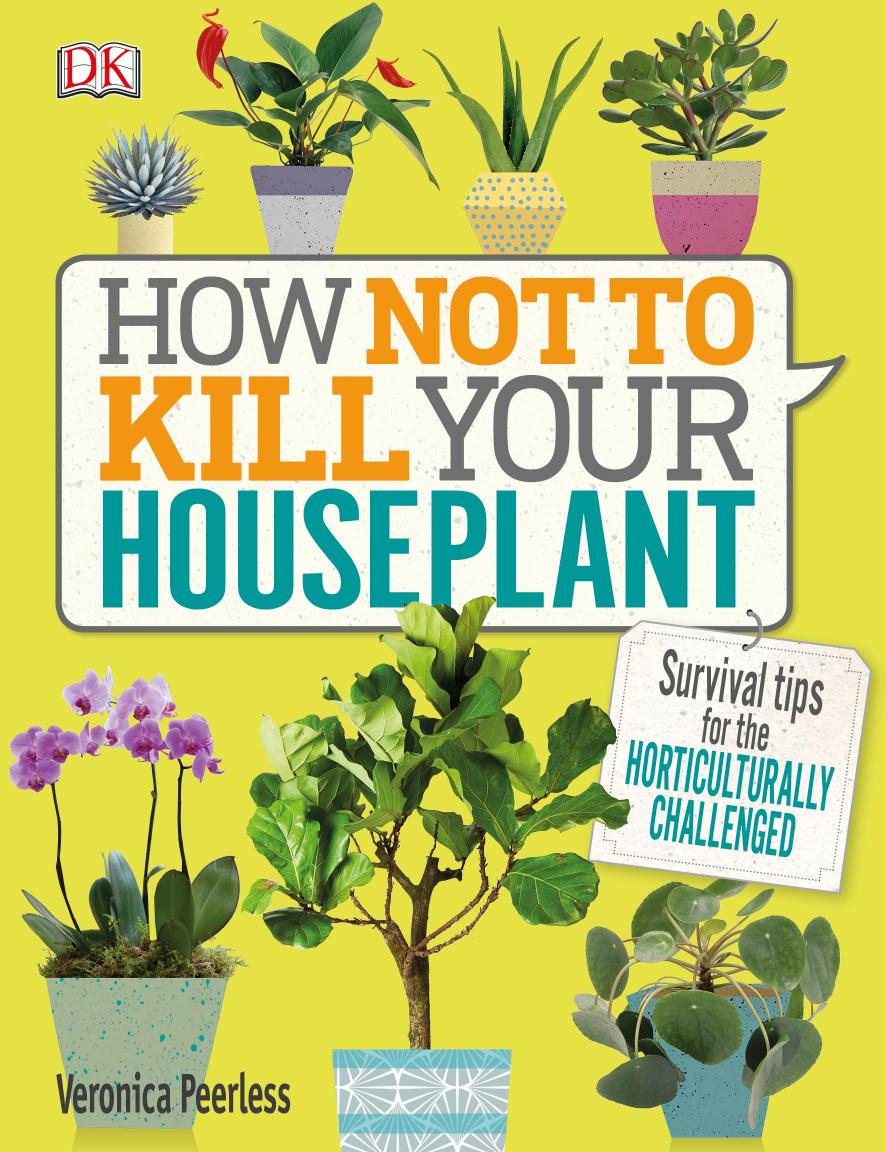 How Not To Kill Your Houseplant Veronica Peerless