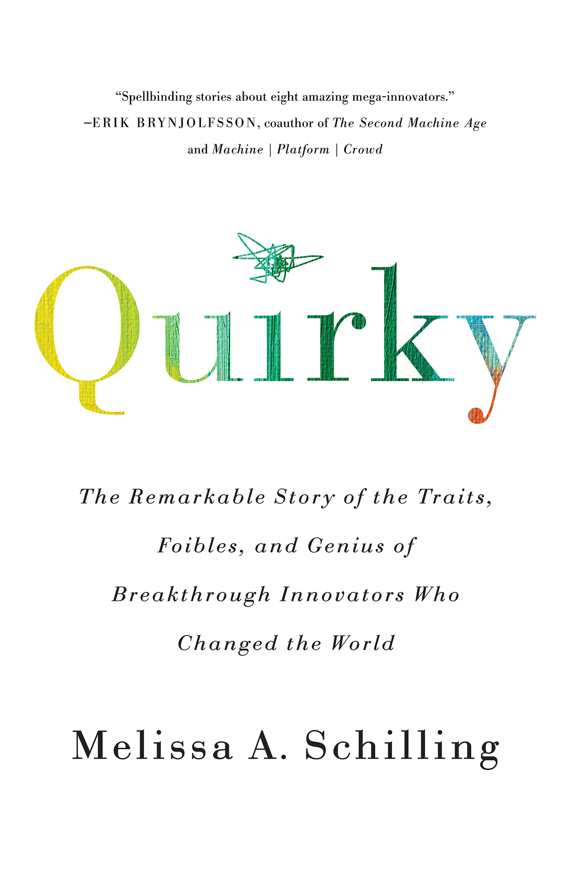 Quirky The Remarkable Story Of The Traits Foibles And Genius Of Breakthrough Innovators Who Changed The World Melissa A Schilling