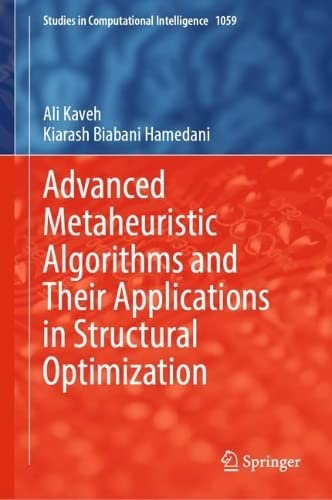 Advanced Metaheuristic Algorithms And Their Applications In Structural Optimization Ali Kaveh