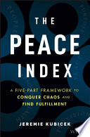 The Peace Index A Fivepart Framework To Conquer Chaos And Find Fulfillment Jeremie Kubicek