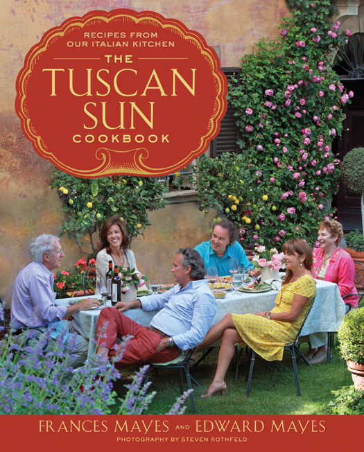 The Tuscan Sun Cookbook Recipes From Our Italian Kitchen Frances Mayes