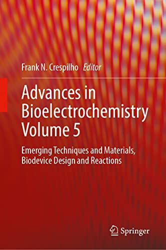 Advances In Bioelectrochemistry Volume 5 Emerging Techniques And Materials Biodevice Design And Reactions Frank N Crespilho