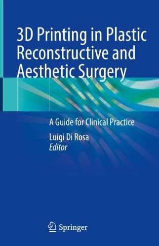 3d Printing In Plastic Reconstructive And Aesthetic Surgery A Guide For Clinical Practice 1st Luigi Di Rosa