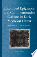 Entombed Epigraphy And Commemorative Culture In Early Medieval China Timothy M Davis