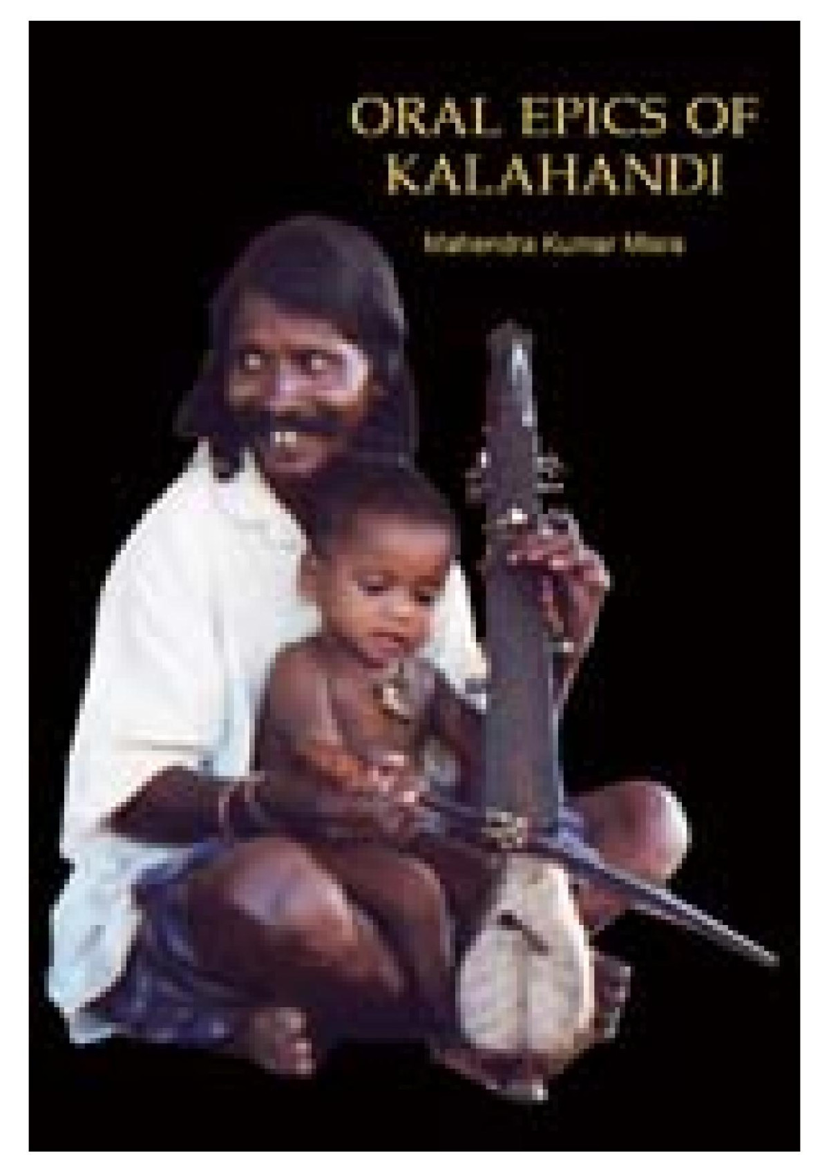 Oral Epics Of Kalahandi 1st Mahendra Kumar Mishra