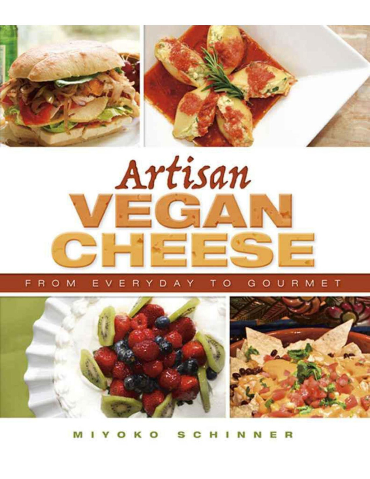 Artisan Vegan Cheese From Everyday To Gourmet Miyoko Schinner