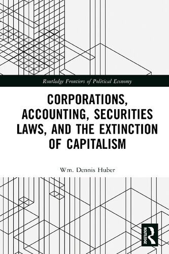 Corporations Accounting Securities Laws And The Extinction Of Capitalism Wm Dennis Huber