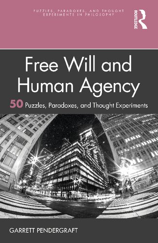 Free Will And Human Agency 50 Puzzles Paradoxes And Thought Experiments Garrett Pendergraft