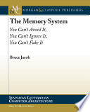 The Memory System You Cant Avoid It You Cant Ignore It You Cant Fake It Bruce Jacob