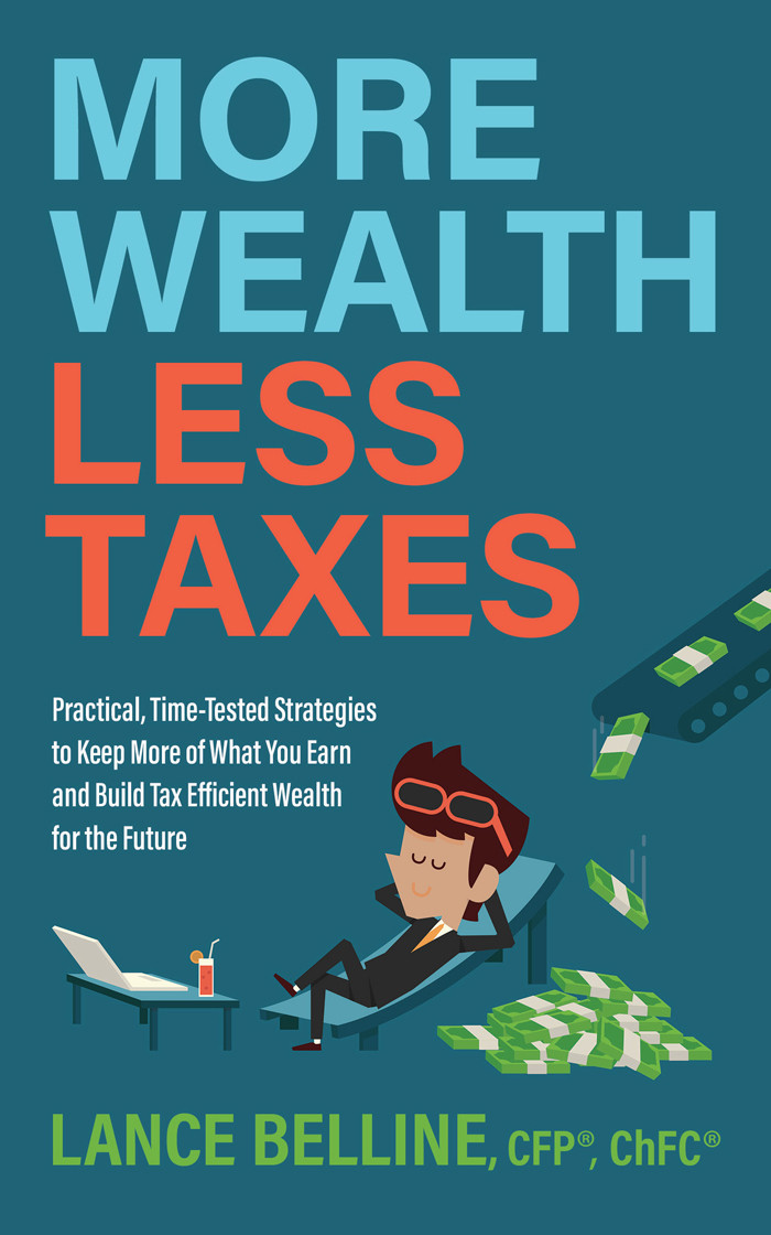 More Wealth Less Taxes Practical Timetested Strategies Tokeepmore Of What Your Earn And Build Tax Efficient Wealth Lance Belline