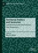 Territorial Politics And Secession Constitutional And International Law Dimensions 1st Edition Martin Belov