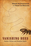 Vanishing Bees Science Politics And Honeybee Health Sainath Suryanarayanan