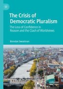 The Crisis Of Democratic Pluralism The Loss Of Confidence In Reason And The Clash Of Worldviews Brendan Sweetman