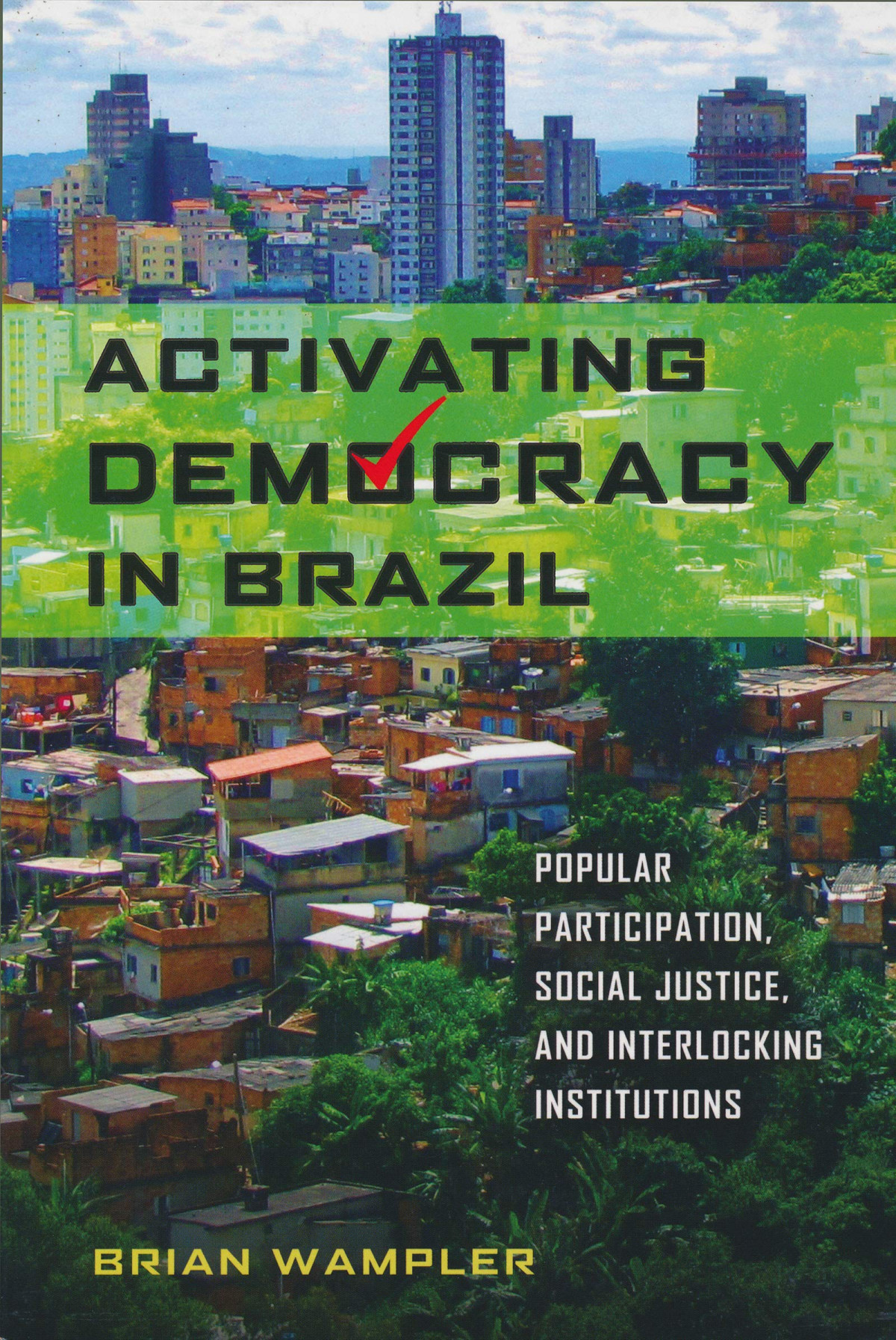 Activating Democracy In Brazil Popular Participation Social Justice And Interlocking Institutions 1st Edition Brian Wampler