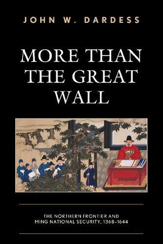 More Than The Great Wall The Northern Frontier And Ming National Security 13681644 John W Dardess